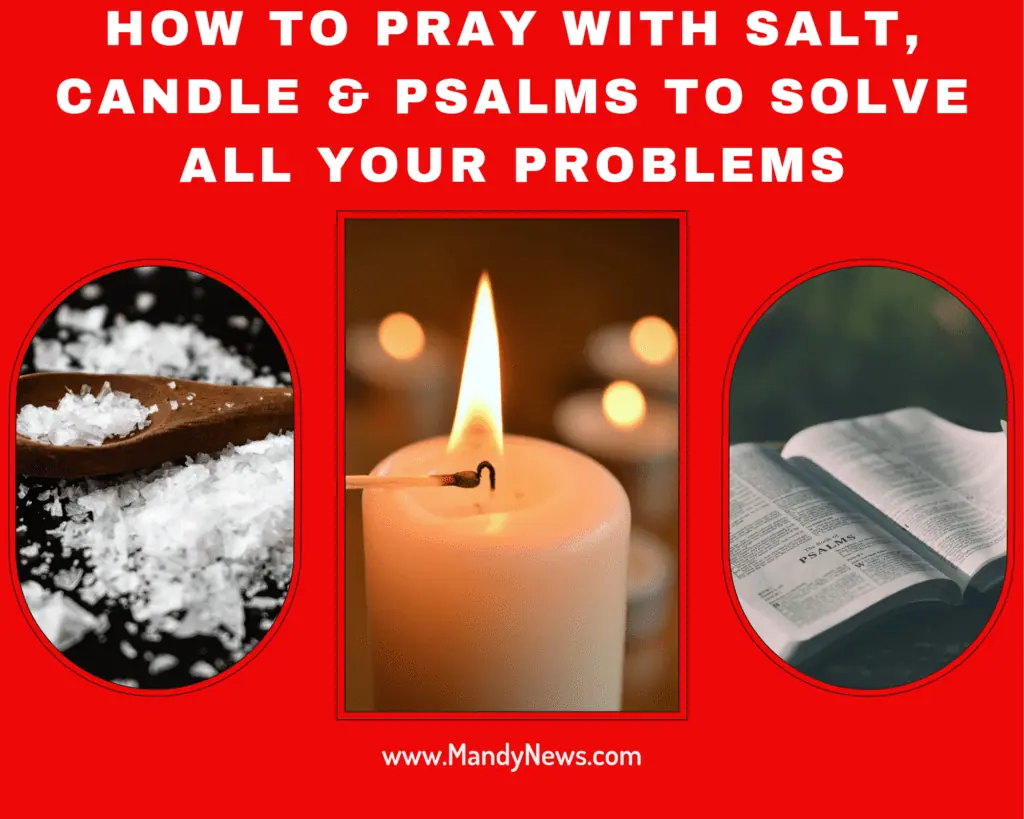 How To Pray With Salt, Candle & Psalms To Solve All Your Problems
