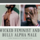 Wicked Feminist And Bully Alpha Male