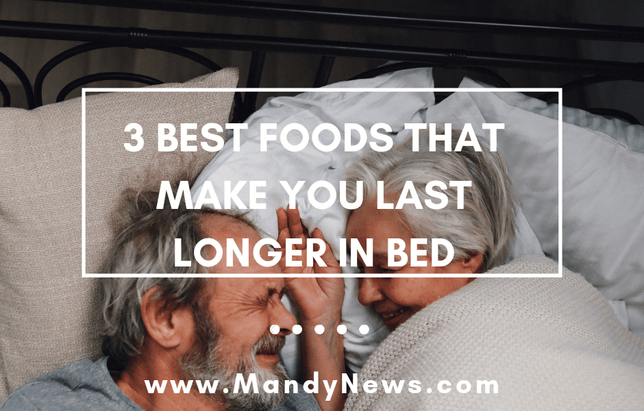 4 Best Foods That Make You Last Longer In Bed