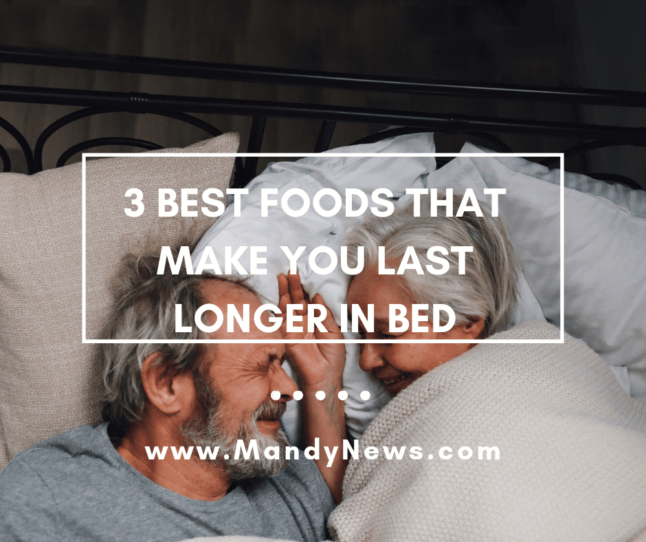 4 Best Foods That Make You Last Longer In Bed