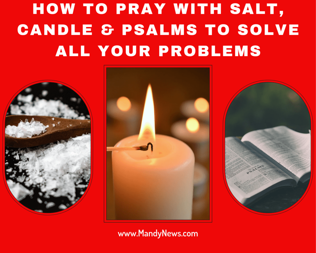 How To Pray With Salt, Candle & Psalms To Solve All Your Problems

