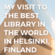 My Visit To The Best Library In The World In Helsinki, Finland