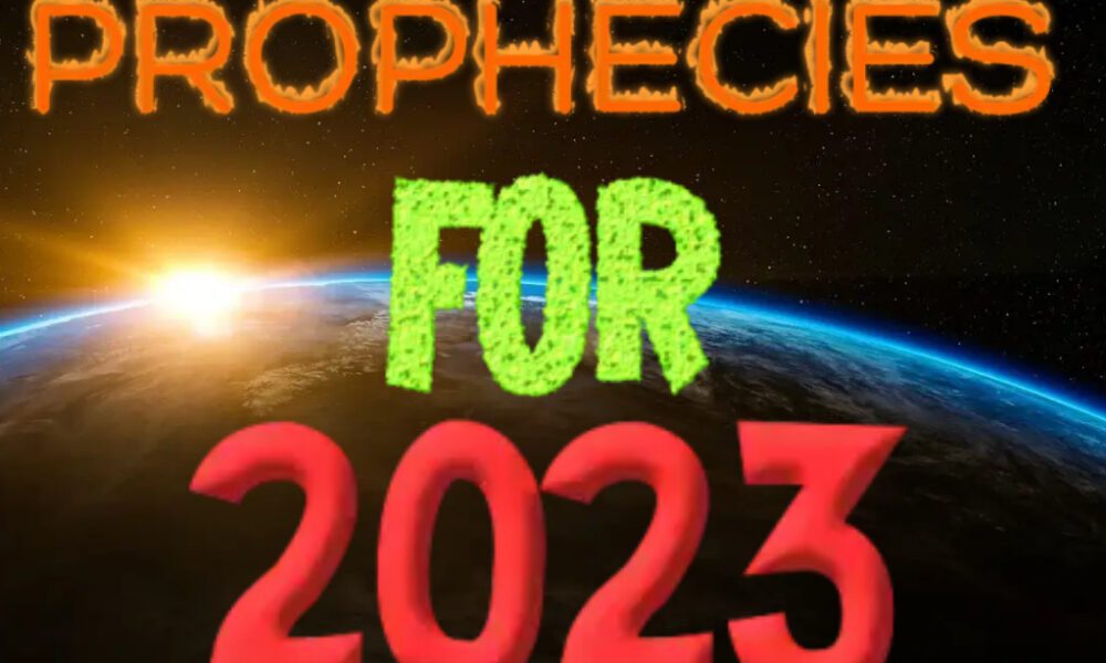 Prophecies For 2023 — What Will Happen In 2023