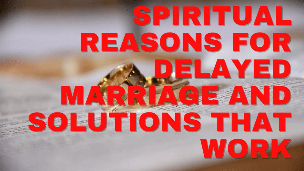 Spiritual Reasons for Delayed Marriage and Solutions that Work