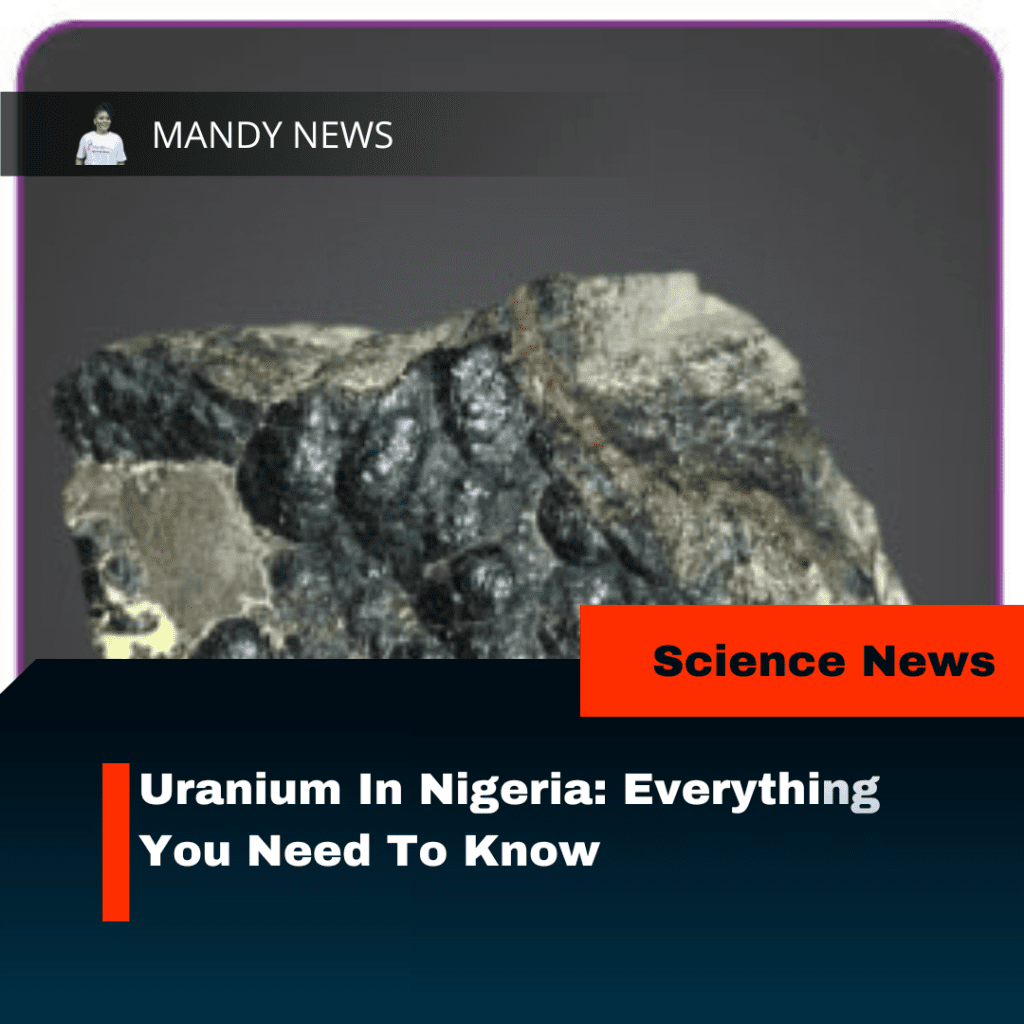 Uranium In Nigeria: Everything You Need To Know