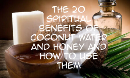 The 20 Spiritual Benefits of Coconut Water and Honey and How to Use Them