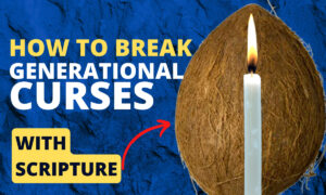 How To Break Generational Curses With Scripture, Coconut, And Candle