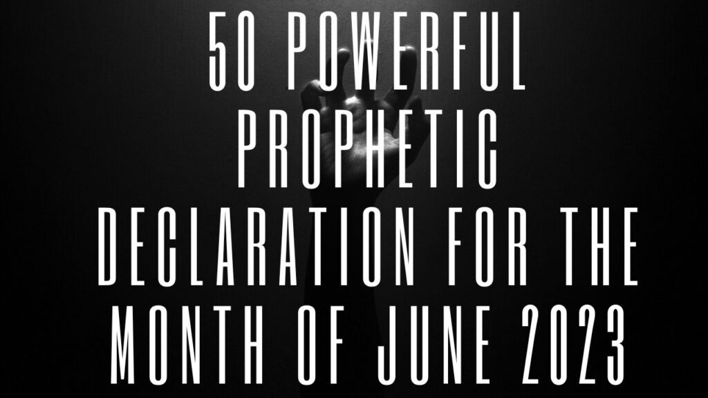 50 Powerful Prophetic Declaration For The Month Of June 2023 | MandyNews