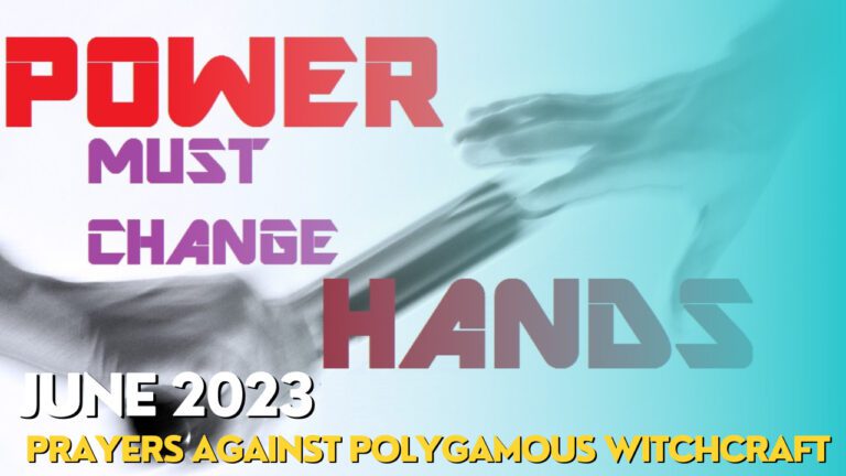 June 2023 Power Must Change Hands: Prayer Points – Prayers Against Polygamous Witchcraft