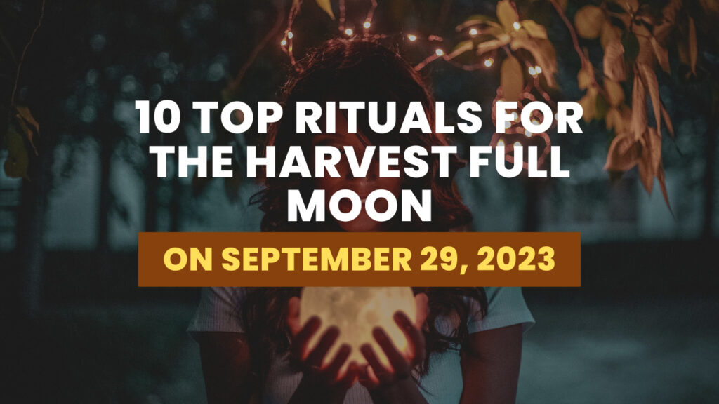 10 Top Rituals For The Harvest Full Moon On September 29, 2023 | MandyNews