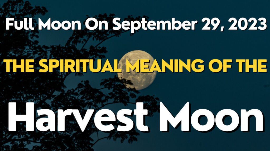 Full Moon On September 29, 2023: The Spiritual Meaning Of The Harvest ...