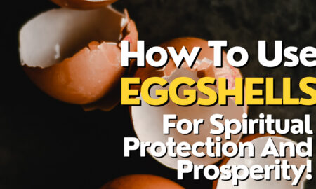 How To Use Eggshells For Spiritual Protection And Prosperity!