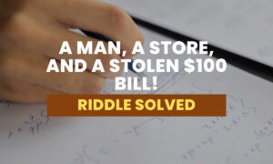 Riddle Solved: A Man, A Store, And A Stolen $100 Bill! 🕵️