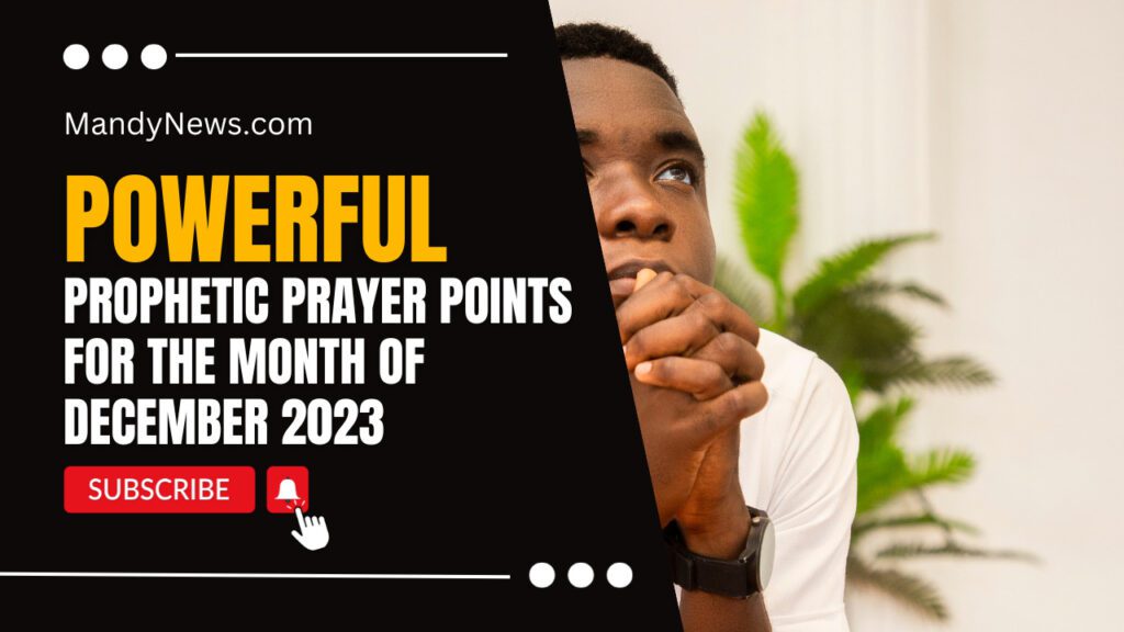 Prophetic Prayer Points For The Month Of December 2023 | MandyNews