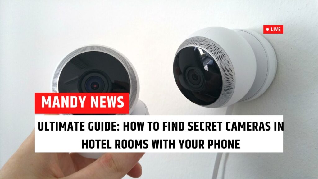 Ultimate Guide: How to Find Secret Cameras In Hotel Rooms With Your Phone